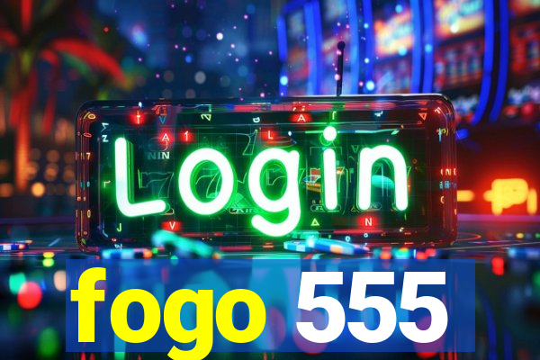 fogo 555